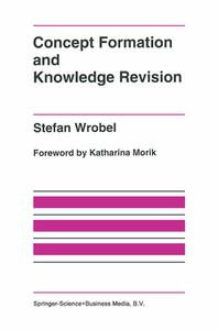 Concept Formation and Knowledge Revision di Stefan Wrobel edito da Springer US