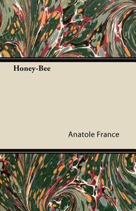 Honey-Bee di Anatole France edito da Shelley Press