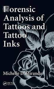 Forensic Analysis of Tattoos and Tattoo Inks di Michelle D. Miranda edito da CRC Press