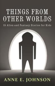 Things from Other Worlds di Anne E. Johnson edito da Createspace
