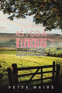 As I Go A Wandering di Peter Waine edito da Austin Macauley Publishers