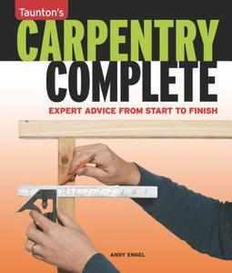 Carpentry Complete: Expert Advice from Start to Finish di Andrew Engel edito da TAUNTON PR