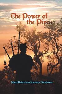 The Power Of The Pipes di Maud Robertson Ramsay Nomiyama edito da Strategic Book Publishing & Rights Agency, Llc