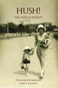 Hush! The Child Is Present di Mary J Macleod edito da Luath Press Ltd