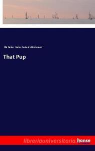 That Pup di Ellis Parker Butler, Frederick Strothmann edito da hansebooks