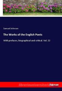 The Works of the English Poets di Samuel Johnson edito da hansebooks