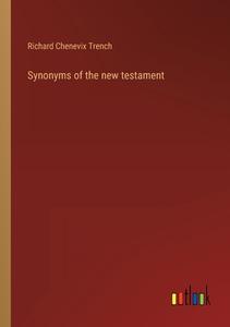 Synonyms of the new testament di Richard Chenevix Trench edito da Outlook Verlag