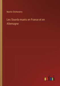 Les Sourds-muets en France et en Allemagne di Martin Etcheverry edito da Outlook Verlag