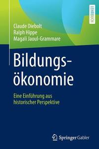 Bildungsökonomie di Claude Diebolt, Ralph Hippe, Magali Jaoul-Grammare edito da Springer Fachmedien Wiesbaden