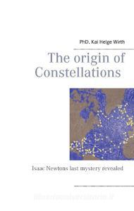 The Origin of Constellations di Kai Helge Wirth edito da Books on Demand