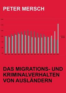 Das Migrations- und Kriminalverhalten von Ausländern di Peter Mersch edito da Books on Demand