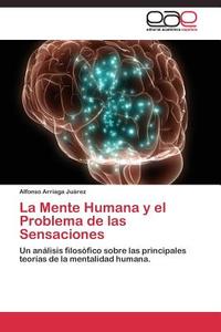 La Mente Humana y el Problema de las Sensaciones di Alfonso Arriaga Juárez edito da EAE