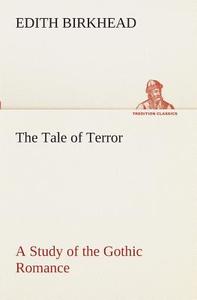 The Tale of Terror A Study of the Gothic Romance di Edith Birkhead edito da TREDITION CLASSICS
