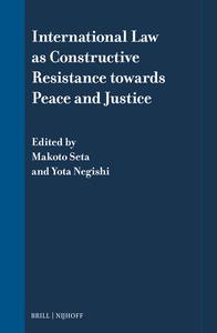 International Law as Constructive Resistance Towards Peace and Justice edito da Brill