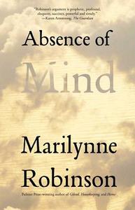 Absence of Mind di Marilynne Robinson edito da Yale University Press