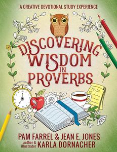 Discovering Wisdom in Proverbs: A Creative Devotional Study Experience di Jean E. Jones, Pam Farrel, Karla Dornacher edito da HARVEST HOUSE PUBL