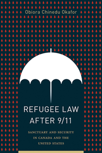 Refugee Law After 9/11 di Obiora Chinedu Okafor edito da University Of British Columbia Press