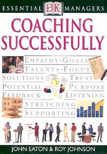 DK Essential Managers: Coaching Successfully di John Eaton, Roy Johnson, Robert Heller edito da DK PUB