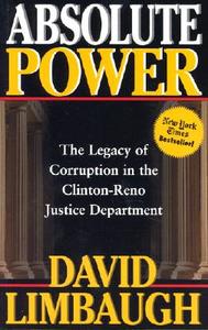Absolute Power: The Legacy of Corruption in the Clinton Reno Justice Department di David Limbaugh edito da REGNERY PUB INC