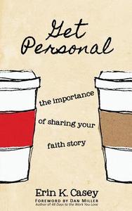 Get Personal: The Importance of Sharing Your Faith Story di Erin K. Casey edito da GYPSY HEART PR