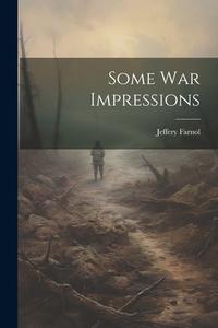 Some war Impressions di Jeffery Farnol edito da LEGARE STREET PR