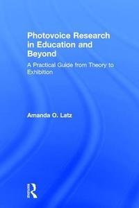 Photovoice Research in Education and Beyond di Amanda Latz edito da Taylor & Francis Ltd