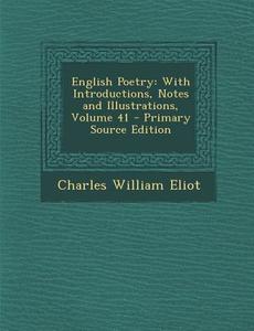English Poetry: With Introductions, Notes and Illustrations, Volume 41 di Charles William Eliot edito da Nabu Press