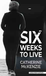 Six Weeks to Live di Catherine Mckenzie edito da THORNDIKE PR