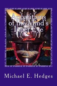 Apparitions of the Mind's Inner Eye: The Hawaiian Knights Saga di Michael E. Hedges edito da Createspace