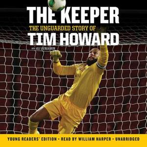 The Keeper, Young Reader S Edition: The Unguarded Story of Tim Howard di Tim Howard edito da Blackstone Audiobooks
