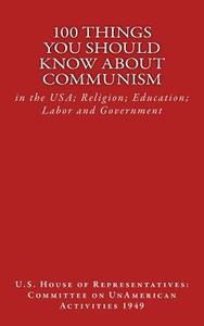 100 Things You Should Know about Communism: In the USA; Religion; Education; Labor and Government di Us House Of Representatives edito da Createspace