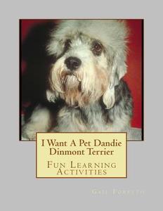 I Want a Pet Dandie Dinmont Terrier: Fun Learning Activities di Gail Forsyth edito da Createspace
