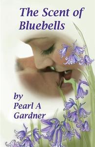 The Scent of Bluebells di Pearl a. Gardner edito da Createspace