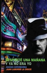 Desperte Una Manana y YA No Era Yo: Gnosis Hiperborea di MR Juan Laborde La Croce edito da Createspace