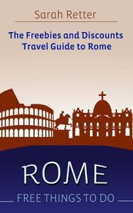 Rome: Free Things to Do: The Freebies and Discounts Travel Guide to Rome di Sarah Retter edito da Createspace