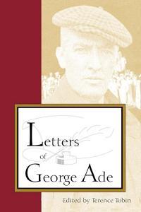 Letters of George Ade di Terence Tobin edito da PURDUE UNIV PR