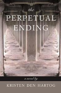 The Perpetual Ending di Kristen Den Hartog edito da MacAdam/Cage Publishing
