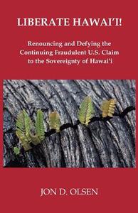 Liberate Hawai'i! di Jon D. Olsen edito da Goose River Press