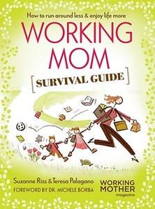 Working Mom Survival Guide: How to Run Around Less & Enjoy Life More di Suzanne Riss, Teresa Palagano edito da Weldon Owen