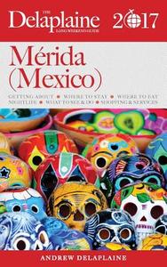 Merida (mexico) - The Delaplaine 2017 Long Weekend Guide di Andrew Delaplaine edito da Gramercy Park Press