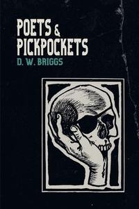 Poets and Pickpockets di D. W. Briggs edito da New Generation Publishing
