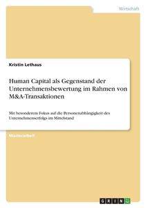 Human Capital als Gegenstand der Unternehmensbewertung im Rahmen von M&A-Transaktionen di Kristin Lethaus edito da GRIN Verlag