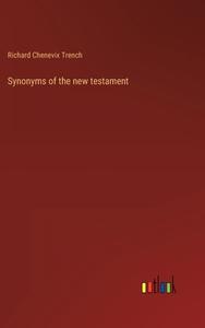 Synonyms of the new testament di Richard Chenevix Trench edito da Outlook Verlag