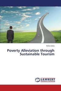 Poverty Alleviation through Sustainable Tourism di Nisha Saha edito da LAP Lambert Academic Publishing