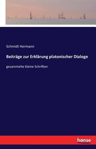 Beiträge zur Erklärung platonischer Dialoge di Schmidt Hermann edito da hansebooks