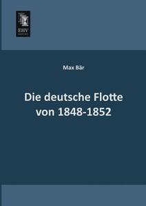 Die deutsche Flotte von 1848-1852 di Max Bär edito da EHV-History