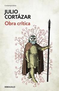 Obra Crítica Cortázar / Cortazar's Critical Works di Julio Cortazar edito da DEBOLSILLO