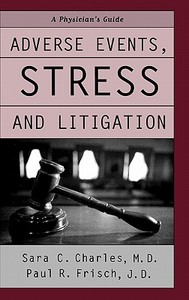 Adverse Events, Stress, and Litigation: A Physician's Guide di Sara C. Charles, Paul Frisch edito da OXFORD UNIV PR