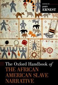 The Oxford Handbook of the African American Slave Narrative di John Ernest edito da OXFORD UNIV PR