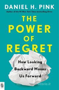 The Power of Regret di Daniel H. Pink edito da Penguin LCC US
